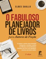 O Fabuloso Planejador de Livros para Autores de Ficç?o: Um passo a passo completo para planejar romances, novelas, contos e fábulas extraordinárias. P