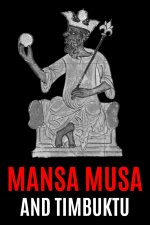 Mansa Musa and Timbuktu: A Fascinating History from Beginning to End