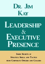 Leadership & Executive Presence: Inside Secrets of Strategy, Skills, and Tactics from Corporate Officers and Coaches