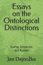 Essays on the Ontological Distinctions: Suárez, Descartes, and Russell