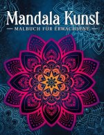 Mandala Kunst: Malbuch für Erwachsene mit entspannenden und inspirierenden Designs