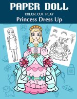 Paper Doll Color, Cut, Play Princess Dress Up: Coloring book for kids - Princess paper dolls