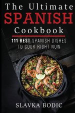 The Ultimate Spanish Cookbook: 111 Best Spanish Dishes to Cook Right Now