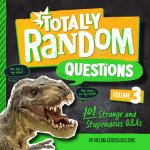 Totally Random Questions Volume 3: 101 Strange and Stupendous Q&as