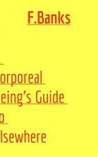 Corporeal Being's Guide to Elsewhere