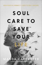 Soul Care to Save Your Life - How Radical Honesty Leads to Real Healing
