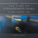 Time of Strangeness Haiku - Pandemic Inspired to Keep Someone Sane