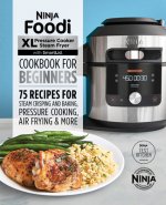 Ninja Foodi XL Pressure Cooker Steam Fryer with Smartlid Cookbook for Beginners: 75 Recipes for Steam Crisping, Pressure Cooking, and Air Frying