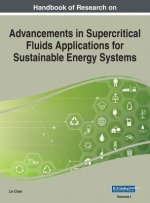 Handbook of Research on Advancements in Supercritical Fluids Applications for Sustainable Energy Systems, VOL 1