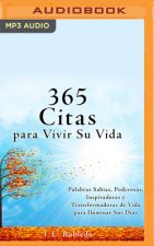 365 Citas Para Vivir Su Vida: Palabras Sabias, Poderosas, Inspiradoras Y Transformadoras de Vida Para Iluminar Sus Días