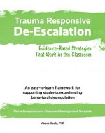 Trauma Responsive De-Escalation: Evidence-Based Strategies That Work in the Classroom