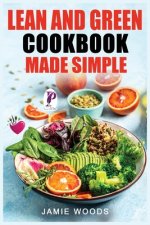Lean and Green Cookbook Made Simple