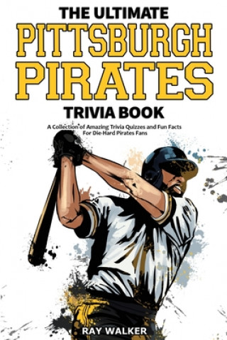 Ultimate Pittsburgh Pirates Trivia Book