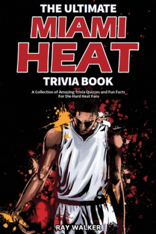 Ultimate Miami Heat Trivia Book