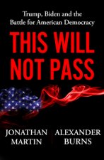 This Will Not Pass: Trump, Biden, and the Battle for America's Future