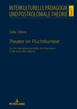 Theater im Fluchtkontext; Fur ein widerspruchssensibles Re-Prasentieren in der Kulturellen Bildung