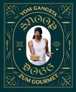 Snoop Dogg: Vom Gangsta zum Gourmet