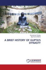 A BRIEF HISTORY OF GUPTA'S DYNASTY