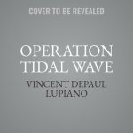 Operation Tidal Wave: The Bloodiest Air Battle in the History of War