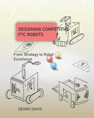 Designing Competitive FTC Robots
