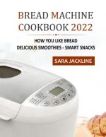 Bread Machine Cookbook 2022