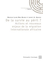 DE LA SURVIE AU PERIL ? ACTIONS ET NOUVEAUX ENJEUX DE LA MIGRATION INTERNATIONALE AFRICAINE
