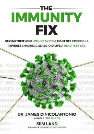 The Immunity Fix: Strengthen Your Immune System, Fight Off Infections, Reverse Chronic Disease and Live a Healthier Life (Siim Land,James