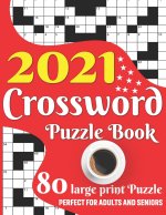 2021 Crossword Puzzle Book: Easy To Read Enjoying 2021 Crossword Brain Game Book For Adult Men And Women Puzzle Lovers Containing Large Print Medi
