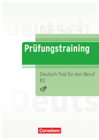 Prüfungstraining DaF B2 - Deutsch-Test für den Beruf B2 - Übungsbuch mit Lösungen und Audios als Download