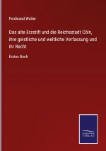 alte Erzstift und die Reichsstadt Coeln, ihre geistliche und weltliche Verfassung und ihr Recht