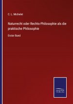 Naturrecht oder Rechts-Philosophie als die praktische Philosophie