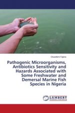 Pathogenic Microorganisms, Antibiotics Sensitivity and Hazards Associated with Some Freshwater and Demersal Marine Fish Species in Nigeria