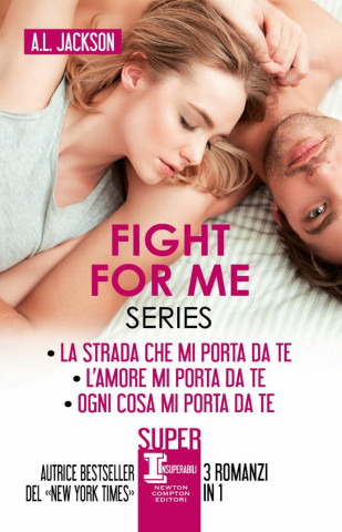 Fight for me series: La strada che mi porta da te-L’amore mi porta da te-Ogni cosa mi porta