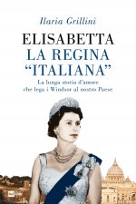 Elisabetta, la regina «italiana». La lunga storia d’amore che lega i Windsor al nostro Paese