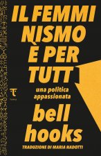 femminismo è per tutti. Una politica appassionata