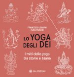 yoga degli dei. I miti dello yoga tra storie e Āsana