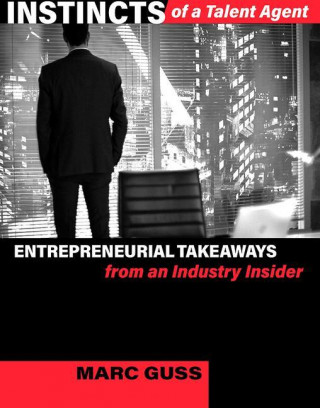 Instincts of a Talent Agent: Entrepreneurial Takeaways from an Industry Insider