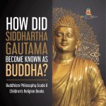 How Did Siddhartha Gautama Become Known as Buddha? Buddhism Philosophy Grade 6 Children's Religion Books