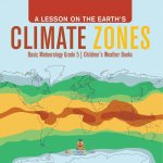 Lesson on the Earth's Climate Zones Basic Meteorology Grade 5 Children's Weather Books