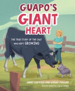 Guapo's Giant Heart: The True Story of the Calf Who Kept Growing