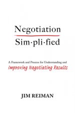Negotiation Simplified: A Framework and Process for Understanding and Improving Negotiating Results