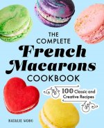The Complete French Macarons Cookbook: 100 Classic and Creative Reciples