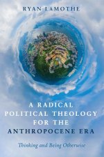 Radical Political Theology for the Anthropocene Era