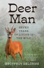 Deer Man: Seven Years of Living in the Wild