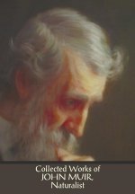 Collected Works of John Muir, Naturalist (complete and unabridged), including