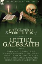 The Collected Supernatural and Weird Fiction of  Lettice Galbraith