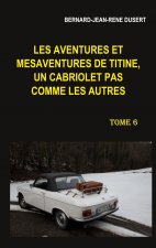 Les aventures et mesaventures de Titine, un cabriolet pas comme les autres. Tome 6