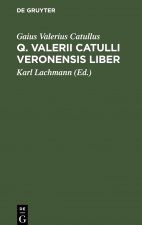 Q. Valerii Catulli Veronensis Liber