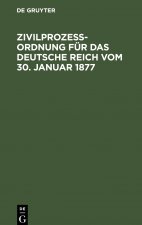 Zivilprozessordnung fur das Deutsche Reich vom 30. Januar 1877