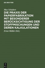 Praxis der Papierfabrikation mit besonderer Berucksichtigung der Stoffmischungen und deren Kalkulationen